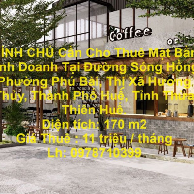 CHÍNH CHỦ Cho Thuê Mặt Bằng Kinh Doanh Tại Phú Bài ,Hương Thủy,TP Huế.