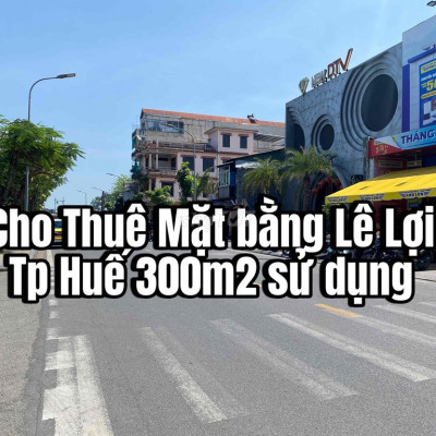 Cho Thuê Mặt bằng Lê Lợi Tp Huế 300m2 sử dụng